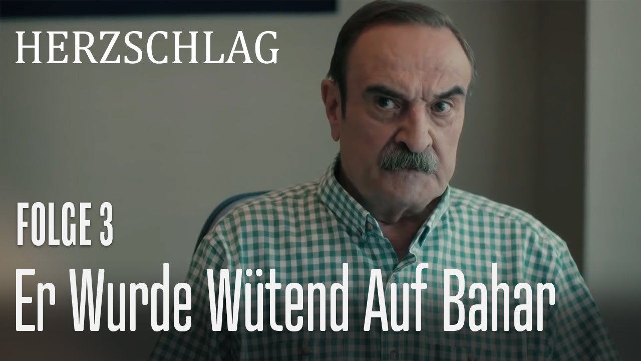 Er wurde wütend auf Bahar - Herzschlag Folge 3