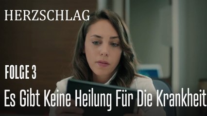 Es gibt keine Heilung für die Krankheit - Herzschlag Folge 3