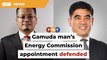 Minister defends appointment of Gamuda man as Energy Commission chief
