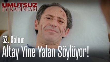 Altay yine yalan söylüyor! - Umutsuz Ev Kadınları 52  Bölüm