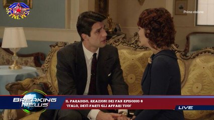 Il Paradiso, reazioni dei fan episodio 6  'Italo, devi farti gli affari tuoi'