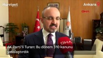 AK Parti Grup Başkanvekili Bülent Turan: 310 kanunu yasalaştırdık