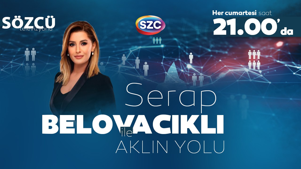 Serap Belovacıklı ile 'Aklın Yolu' Her Cumartesi Saat 21.00'de SÖZCÜ TV'de
