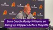 Phoenix Suns Coach Monty Williams on Sizing-up Los Angeles Clippers Before Playoffs