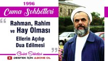 Rahman, Rahim ve Hay Olması, Ellerin Açılıp Dua Edilmesi - Mahmud Esad Coşan - Cuma Sohbetleri