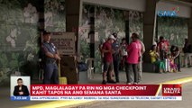 MPD, maglalagay pa rin ng mga checkpoint kahit tapos na ang Semana Santa | UB