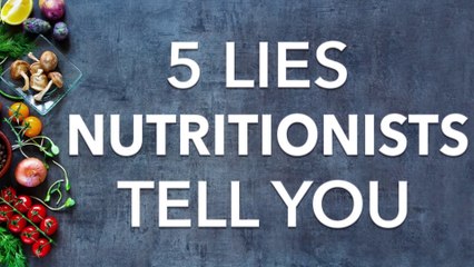 5 Lies Nutritionists Want You To Believe