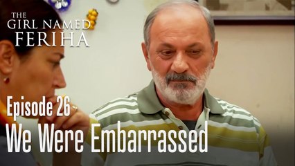 We were embarrassed - The Girl Named Feriha Episode 26