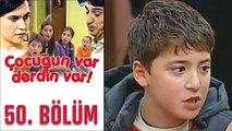 Çocuğun Var Derdin Var 50. Bölüm