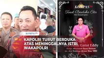 Kapolri Listyo Sigit Prabowo Turut Berduka Atas Meninggalnya Istri Wakapolri