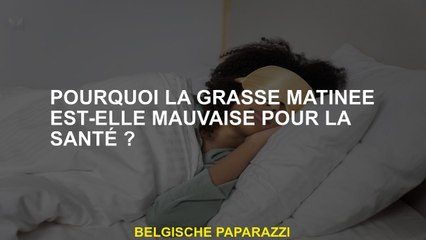 Pourquoi la grasse matinée est-elle mauvaise pour la santé ?
