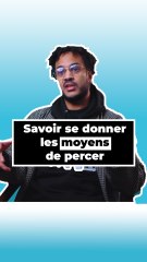 Savoir se donner les moyens de percer