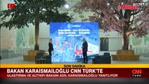 Bakan Karaismailoğlu'ndan CNN Türk'te önemli açıklamalar