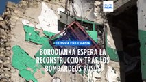 Ucrania | Borodianka a la espera de su reconstrucción tras los bombardeos rusos