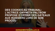 Des cookies au tribunal: l'actrice Gwyneth Paltrow propose d’offrir des gâteaux aux huissiers lors d
