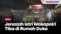Jenazah Istri Wakapolri Tiba di Rumah Duka Dini Hari, Gema Shalawat Iringi Kedatangan
