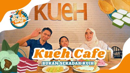 Kueh Cafe : Bukan Sekadar Kuih
