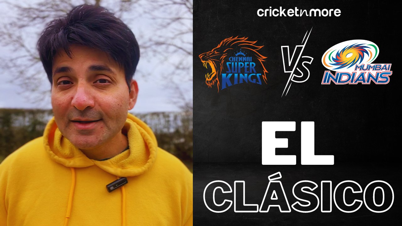 El Clásico of IPL - CSK vs MI
