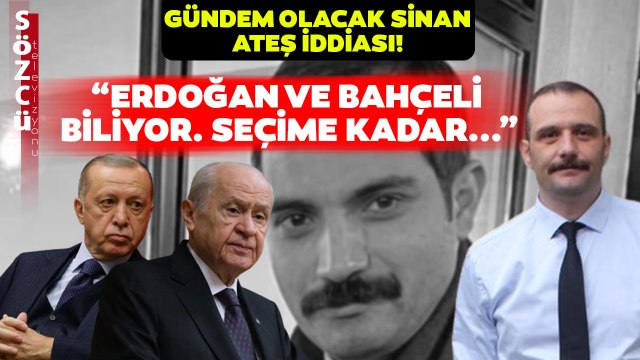 Aytunç Erkin 'Erdoğan ve Bahçeli' Biliyor Dedi Gündem Olacak Sinan Ateş İddiasını Açıkladı!