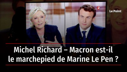 Michel Richard – Macron est-il le marchepied de Marine Le Pen ?