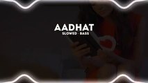 Aadhat - Ninja _ Slowed Reverb _ Bass Boosted _ Lofi _ Parmish Verma _ Bass