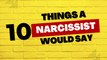 Relationship Tips: 10 Things A Narcissist Would Say