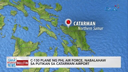 Download Video: C-130 plano ng PHL Air Force, nabalahaw sa putikan sa Catarman... | GMA Integrated News Bulletin