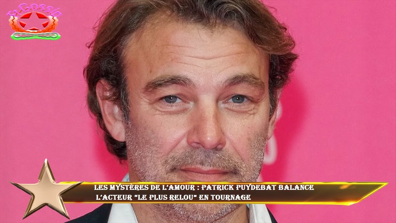 Les mystères de l’amour : Patrick Puydebat balance  l’acteur “le plus relou” en tournage