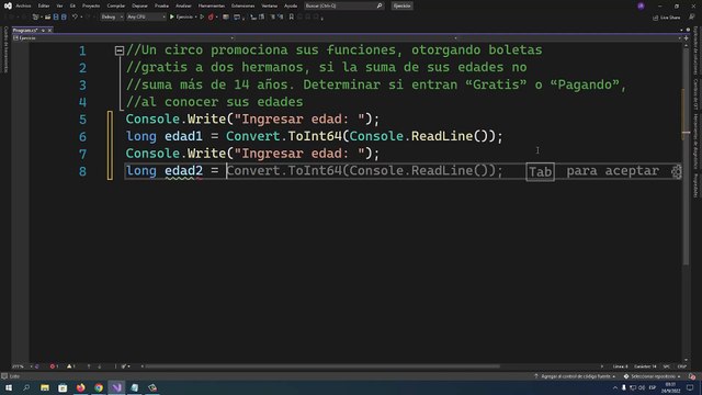 Un circo promociona sus funciones, otorgando boletas gratis a dos hermanos, si la suma de sus edades no suma más de 14 años. Determinar si entran “Gratis” o “Pagando”, al conocer sus edades en C#