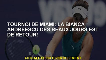 Tournoi de Miami: la Bianca Andreescu des beaux jours est de retour!