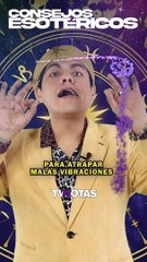 Consejo Esotérico para atrapar las malas vibraciones con Yamarash