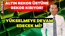 Rekor Üstüne Rekor Kıran Altın Yükselmeye Devam Edecek Mi? Erhan Aslanoğlu Yorumladı