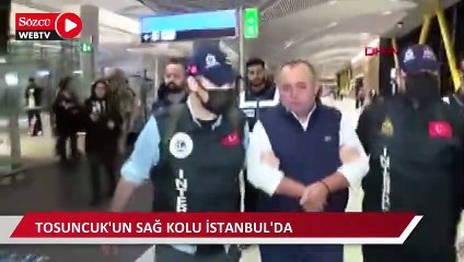 Tosuncuk'un sağ kolu İstanbul'da