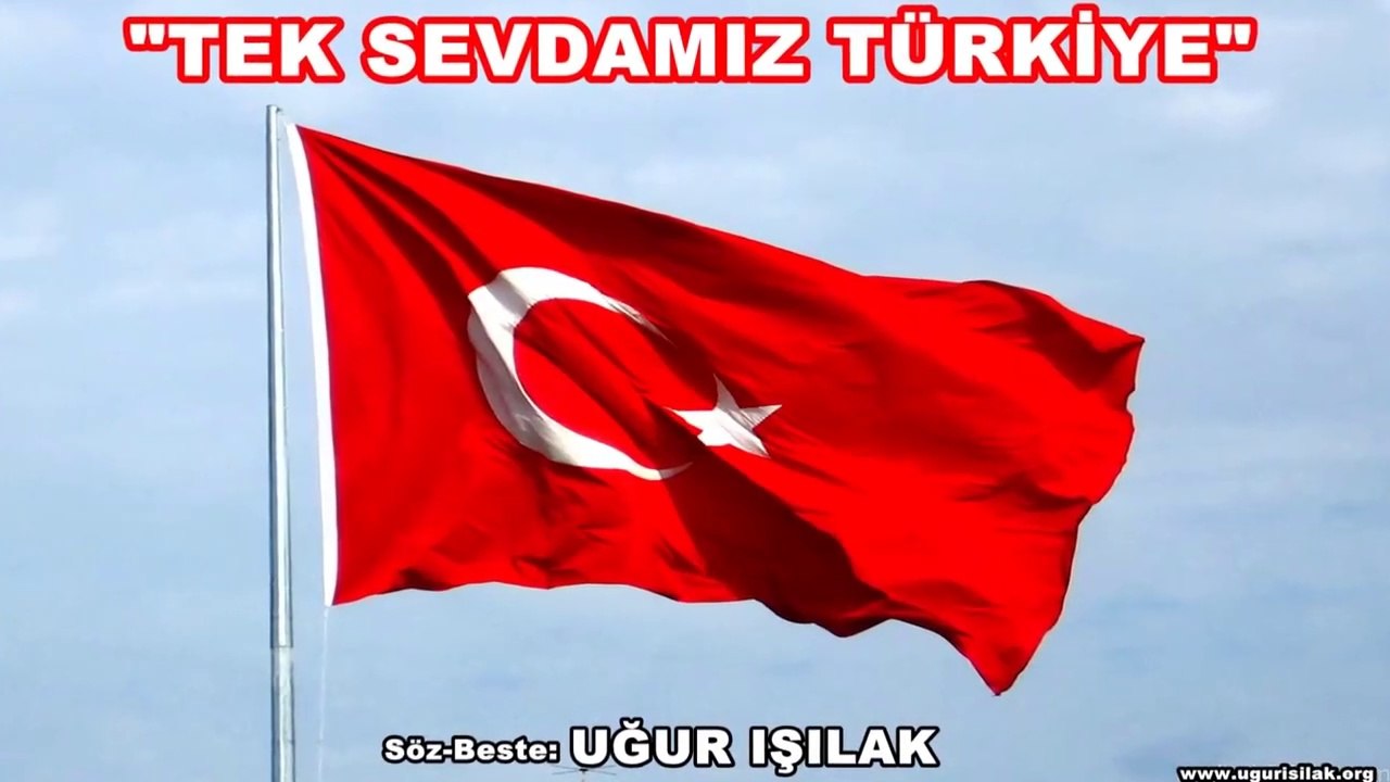 Uğur Işılak - Tek Sevdamız Türkiye