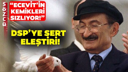 DSP'nin Cumhur İttifakı'na Katılmasına Sert Tepki! "Ecevit'in Kemikleri Sızlıyor!"