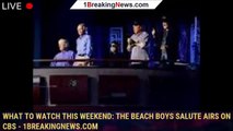 What to watch this weekend: The Beach Boys salute airs on CBS - 1breakingnews.com