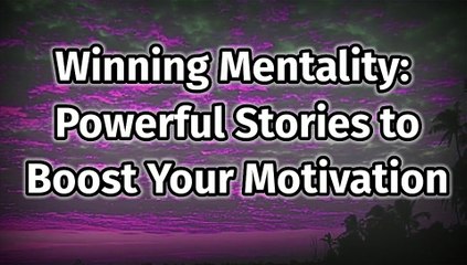 Winning Mentality - Powerful Stories to Boost Your Motivation