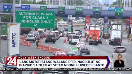 Ilang motoristang walang RFID, nagdulot ng trapiko sa NLEX at SCTEX noong Huwebes Santo | 24 Oras Weekend