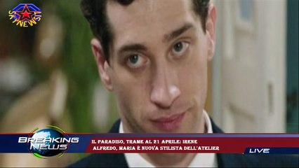 Il Paradiso, trame al 21 aprile: Irene  Alfredo, Maria è nuova stilista dell'atelier