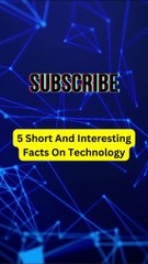 5 Short And Interesting Facts On Technology