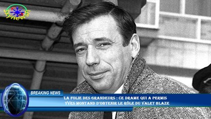 La folie des grandeurs : ce drame qui a permis  Yves Montand d'obtenir le rôle du valet Blaze