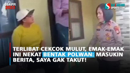 Terlibat Cekcok Mulut, Emak-emak Ini Nekat Bentak Polwan: Masukin Berita, Saya Gak Takut!