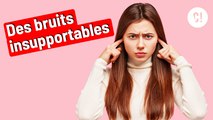 Les bruits de bouche vous rendent dingue ?!