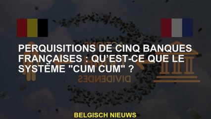 Perquisitions de cinq banques françaises : qu’est-ce que le système "cum cum" ?