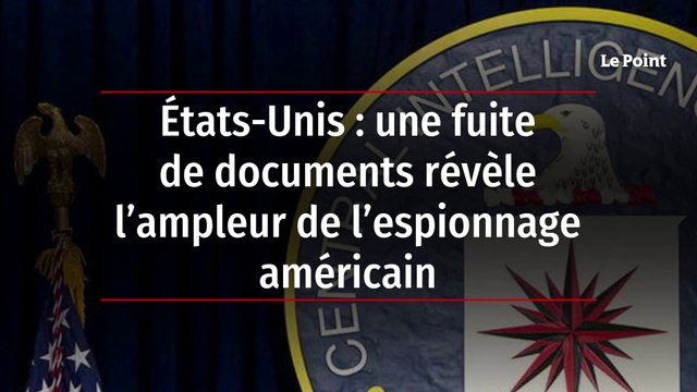États-Unis : une fuite de documents révèle l’ampleur de l’espionnage