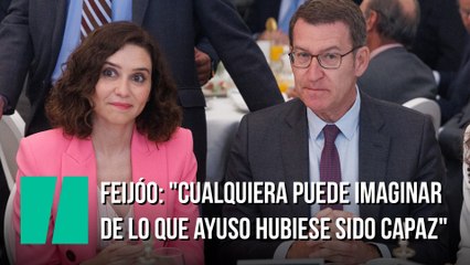 Feijóo: "Cualquiera puede imaginar de lo que Ayuso hubiese sido capaz con un Gobierno en la Moncloa que no estuviese empeñado en deshacer y en desunir Madrid"