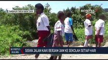 Siswa Jalan Kaki Berjam-Jam Ke Sekolah Setiap Hari