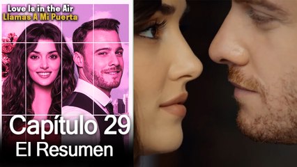 Love is in the Air / Llamas A Mi Puerta - Capitulo 29 (Resumen Del Capítulo)