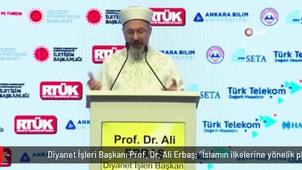 Diyanet İşleri Başkanı Prof. Dr. Ali Erbaş: "İslamın ilkelerine yönelik planlı manipülasyonlar yapılmaktadır"