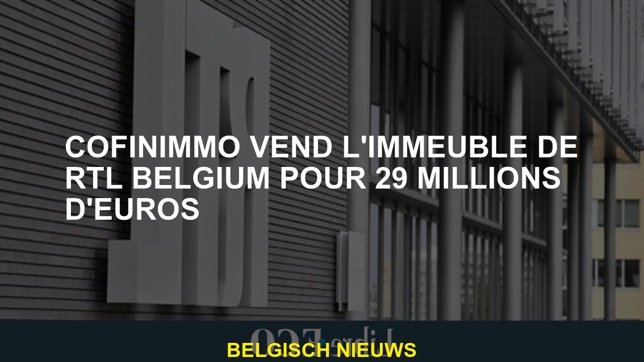 Cofinimmo vend l'immeuble de RTL Belgium pour 29 millions d'euros